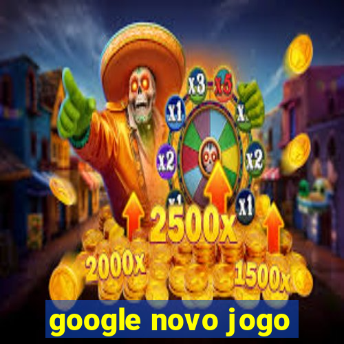 google novo jogo